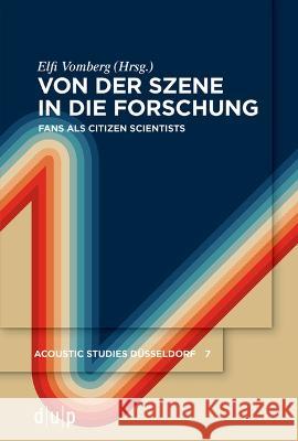 Von der Szene in die Forschung: Fans als Citizen Scientists Elfi Katharina Vomberg 9783110995695 De Gruyter (JL)