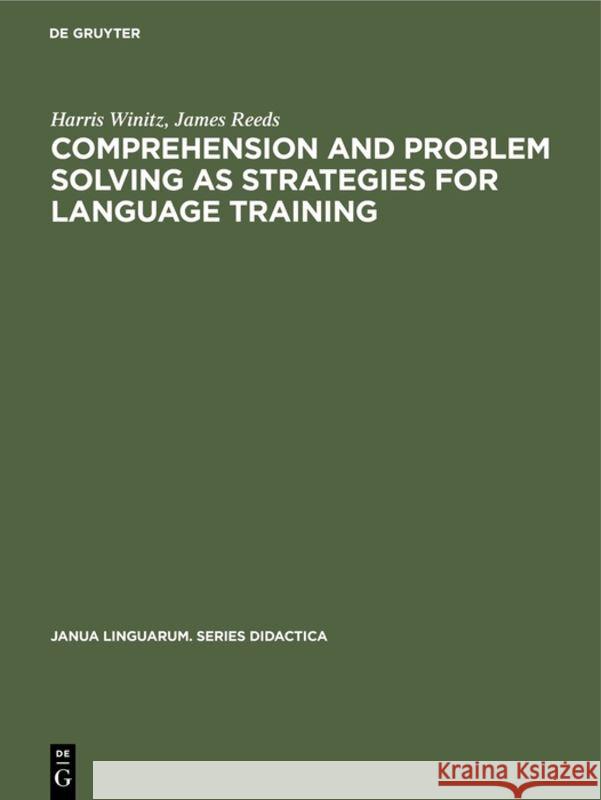 Comprehension and problem solving as strategies for language training Harris Winitz, James Reeds 9783110995718 Walter de Gruyter