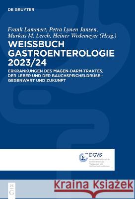 Weissbuch Gastroenterologie 2023/24 Frank Lammert Petra Lyne Markus M. Lerch 9783110995756 de Gruyter