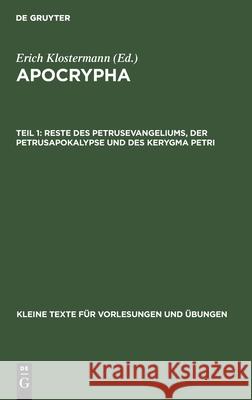 Reste des Petrusevangeliums, der Petrusapokalypse und des Kerygma Petri Erich Klostermann 9783110996036 De Gruyter