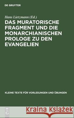 Das muratorische Fragment und die monarchianischen Prologe zu den Evangelien Hans Lietzmann 9783110996098