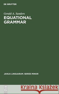 Equational Grammar Gerald Albert Sanders   9783110996272