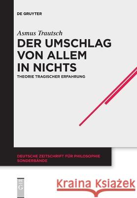 Der Umschlag Von Allem in Nichts: Theorie Tragischer Erfahrung Trautsch, Asmus 9783110996838 De Gruyter (JL)