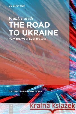 The Road to Ukraine: How the West Lost Its Way Furedi, Frank 9783110996944