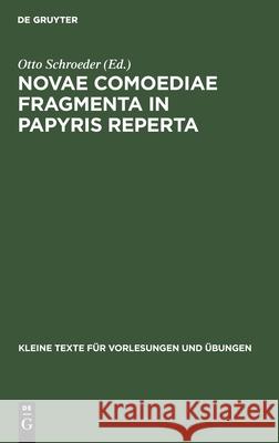 Novae Comoediae Fragmenta in Papyris Reperta: Exceptis Menandreis Otto Schroeder 9783110996968