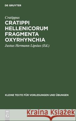 Cratippi Hellenicorum Fragmenta Oxyrhynchia Justus Hermann Cratippus Lipsius, Justus Hermann Lipsius 9783110996999 De Gruyter