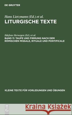 Taufe und Firmung nach dem römischen Missale, Rituale und Pontificale Ildefons Herwegen, Hans Lietzmann 9783110997040 De Gruyter