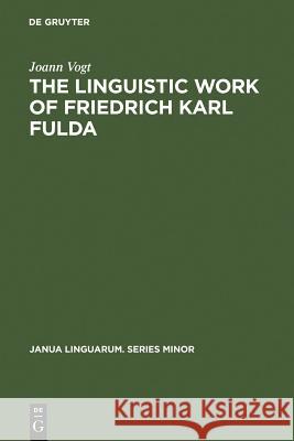 The Linguistic Work of Friedrich Karl Fulda Joann Vogt 9783110997231 Walter de Gruyter