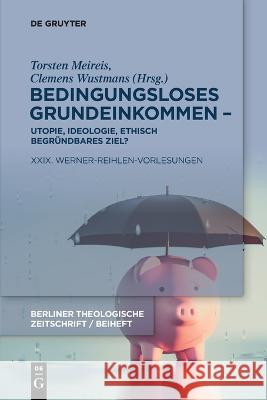 Bedingungsloses Grundeinkommen - Utopie, Ideologie, ethisch begründbares Ziel? No Contributor 9783110997880 de Gruyter