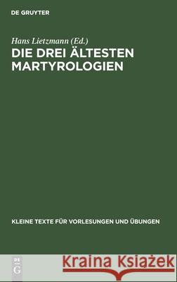 Die drei ältesten Martyrologien Hans Lietzmann 9783110997941 De Gruyter