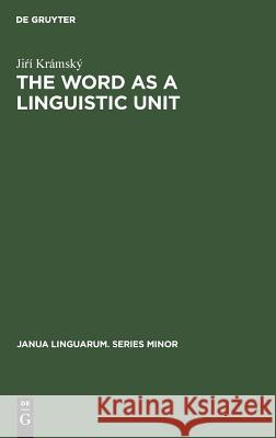 The Word as a Linguistic Unit Jiri Kramsky   9783110998351 Mouton de Gruyter