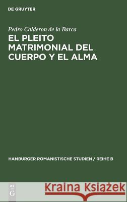 El pleito matrimonial del cuerpo y el alma Pedro Calderon De La Barca, Manfred Engelbert 9783110998641 Walter de Gruyter