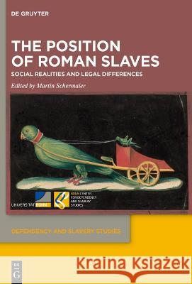 The Position of Roman Slaves: Social Realities and Legal Differences Martin Schermaier 9783110998689
