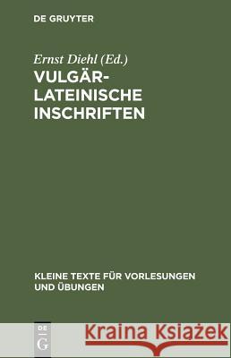 Vulgärlateinische Inschriften Diehl, Ernst 9783110999020 De Gruyter