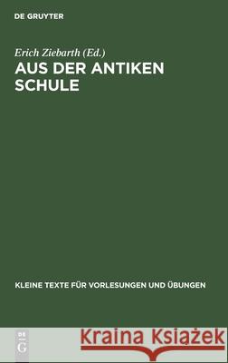 Aus Der Antiken Schule: Sammlung Griechischer Texte Auf Papyrus, Holztafeln, Ostraka Erich Ziebarth 9783110999037 De Gruyter