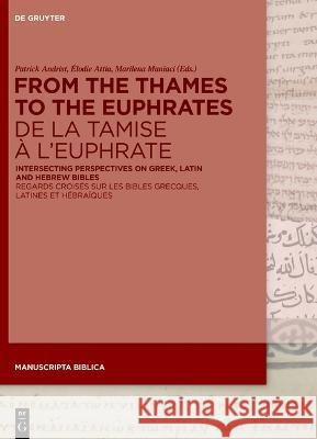From the Thames to the Euphrates de la Tamise À l'Euphrate: Intersecting Perspectives on Greek, Latin and Hebrew Bibles Regards Croisés Sur Les Bibles Andrist, Patrick 9783110999129 de Gruyter