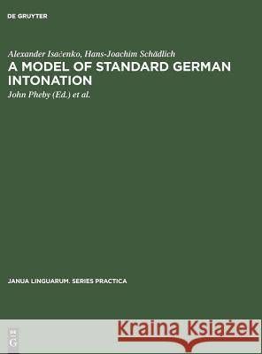 A Model of Standard German Intonation Alexander Isacenko Hans-Joachim Schadlich John Pheby 9783110999297