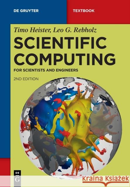 Scientific Computing: For Scientists and Engineers Timo Heister Leo G. Rebholz 9783110999617 De Gruyter