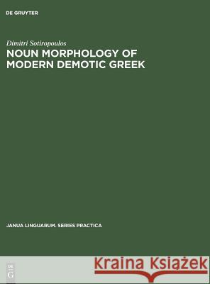 Noun Morphology of Modern Demotic Greek: A Descriptive Analysis Dimitri Sotiropoulos   9783110999655