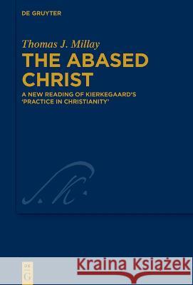 The Abased Christ Millay, Thomas J. 9783110999716 De Gruyter