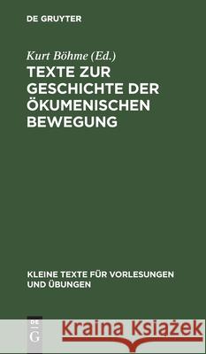 Texte zur Geschichte der ökumenischen Bewegung Kurt Böhme, No Contributor 9783110999815 De Gruyter