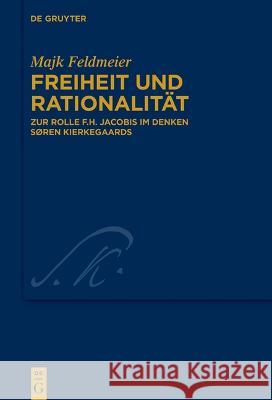 Freiheit Und Rationalität: Zur Rolle F.H. Jacobis Im Denken Søren Kierkegaards Feldmeier, Majk 9783110999853 de Gruyter