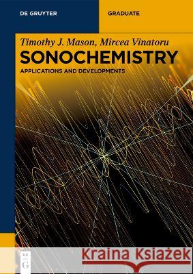 Sonochemistry: Applications and Developments Timothy J. Mason Mircea Vinatoru 9783110999907