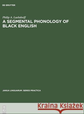 A segmental phonology of black English Philip a Luelsdorff 9783110999983 Walter de Gruyter