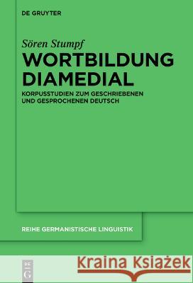 Wortbildung Diamedial: Korpusstudien Zum Geschriebenen Und Gesprochenen Deutsch S?ren Stumpf 9783111000022 de Gruyter