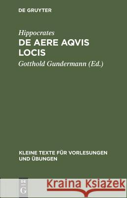 De aere aqvis locis Hippocrates, Gotthold Gundermann 9783111000121