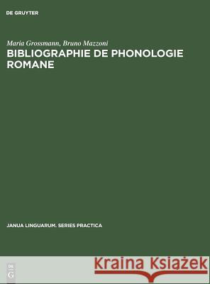 Bibliographie de phonologie romane Maria Grossmann, Bruno Mazzoni 9783111000398 Walter de Gruyter