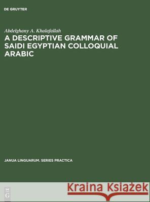 A Descriptive Grammar of Saidi Egyptian Colloquial Arabic Abdelghany A. Khalafallah 9783111000664