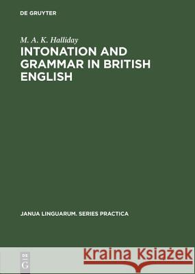 Intonation and Grammar in British English Michael Alexander Kirkwood Halliday 9783111000756 Walter de Gruyter