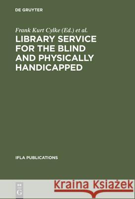 Library Service for the Blind and Physically Handicapped: An International Approach Frank Kurt Cylke International Federation of Library Asso 9783111000978