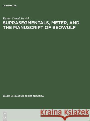 Suprasegmentals, Meter, and the Manuscript of Beowulf Robert David Stevick 9783111001050