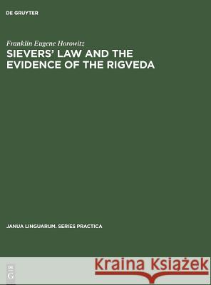 Sievers' Law and the Evidence of the Rigveda Franklin Eugene Horowitz 9783111001500 Walter de Gruyter