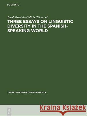 Three Essays on Linguistic Diversity in the Spanish-Speaking World: The U.S. Southwest and the River Plate Area Jacob Ornstein-Galicia Frederick Gerald Hensey David William Foster 9783111001562 Walter de Gruyter