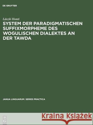 System der paradigmatischen Suffixmorpheme des wogulischen Dialektes an der Tawda László Honti 9783111001579 Walter de Gruyter