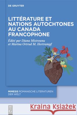 Litt?rature Et Nations Autochtones Au Canada Francophone Marina Ortrud M. Hertrampf Diana Mistreanu 9783111001630 de Gruyter