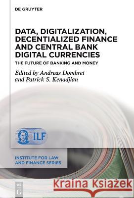 Data, Digitalization, Decentialized Finance and Central Bank Digital Currencies: The Future of Banking and Money Andreas Dombret Patrick S. Kenadjian 9783111001876