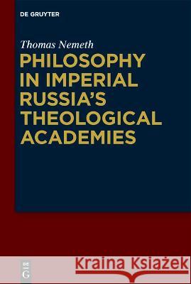 Philosophy in Imperial Russia's Theological Academies Thomas Nemeth   9783111002156