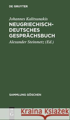 Neugriechisch-Deutsches Gesprächsbuch Johannes Alexand Kalitsunakis Steinmetz, Alexander Steinmetz 9783111002590 Walter de Gruyter