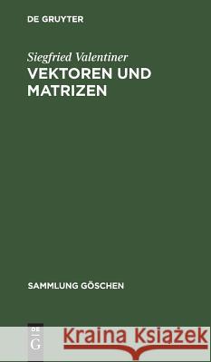 Vektoren und Matrizen Valentiner, Siegfried 9783111003108 Walter de Gruyter