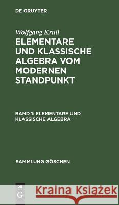 Elementare und klassische Algebra Wolfgang Krull 9783111003832 De Gruyter