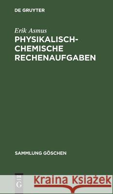 Physikalisch-chemische Rechenaufgaben Erik Asmus 9783111004280 De Gruyter