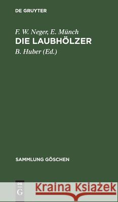 Die Laubhölzer: Kurzgefasste Beschreibung Der in Mitteleuropa Gedeihenden Laubbäume Und Sträucher Neger, F. W. 9783111004396 Walter de Gruyter