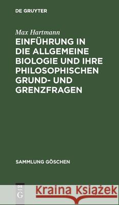 Einführung in die allgemeine Biologie und ihre philosophischen Grund- und Grenzfragen Max Hartmann 9783111004402 De Gruyter