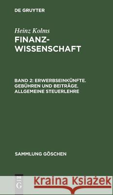 Erwerbseinkünfte. Gebühren und Beiträge. Allgemeine Steuerlehre Kolms, Heinz 9783111004785 Walter de Gruyter