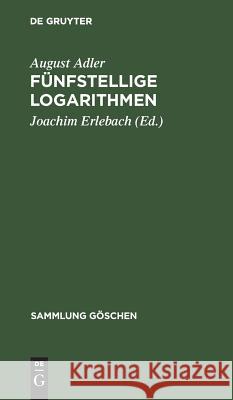 Fünfstellige Logarithmen August Joachim Adler Erlebach, Joachim Erlebach 9783111006383 De Gruyter