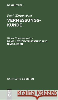 Stückvermessung und Nivellieren Paul Walter Werkmeister Grossmann, Walter Grossmann 9783111006758